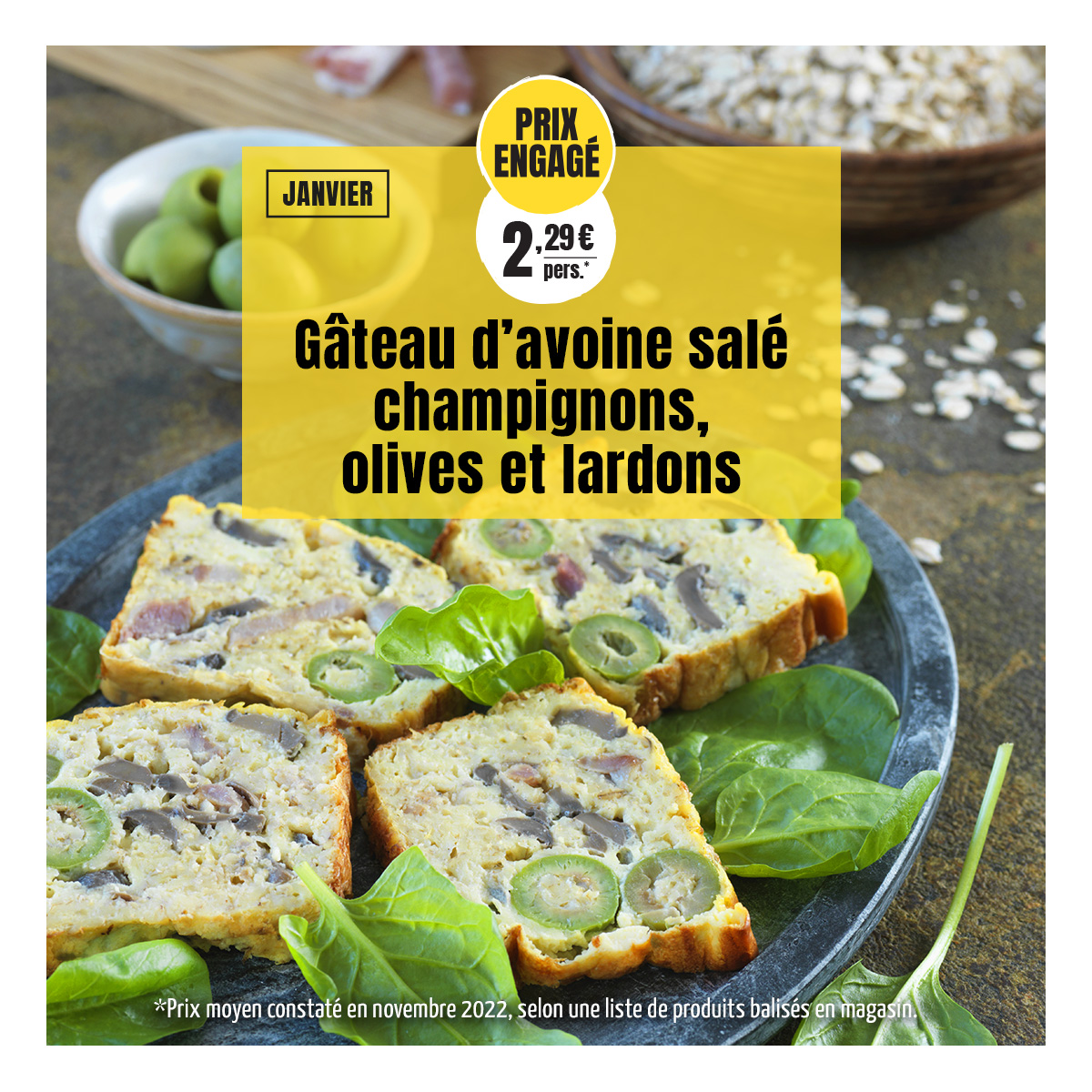 Prix engagé : gâteau d'avoine salé champignons, olives et lardons Prix engagé : gâteau d'avoine salé champignons, olives et lardons